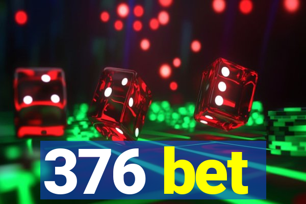 376 bet